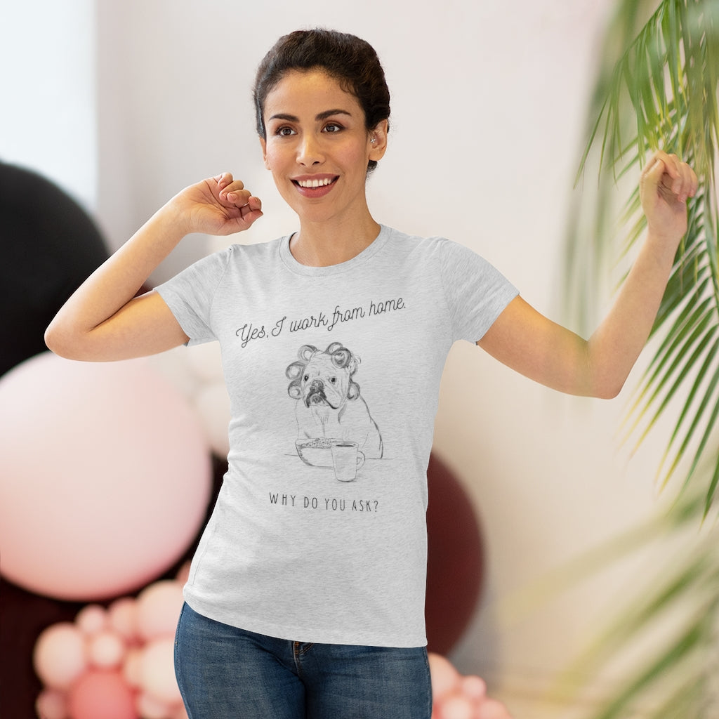 Yes, I Work From Home Why Do You Ask -Dog Women's Triblend Tee